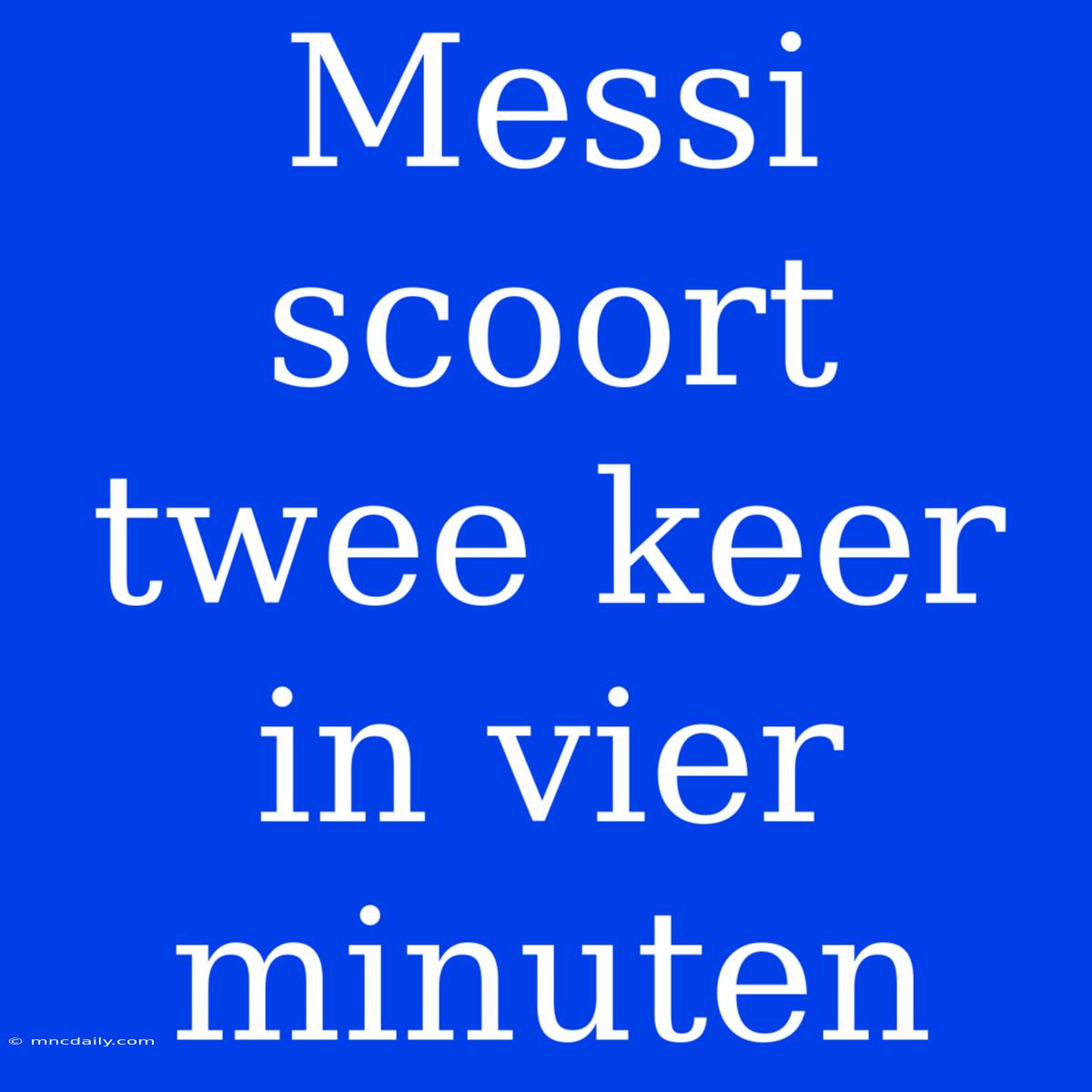 Messi Scoort Twee Keer In Vier Minuten