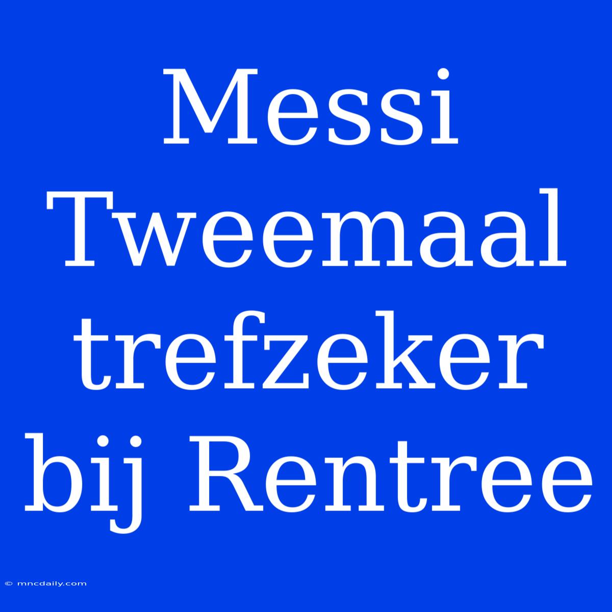 Messi Tweemaal Trefzeker Bij Rentree