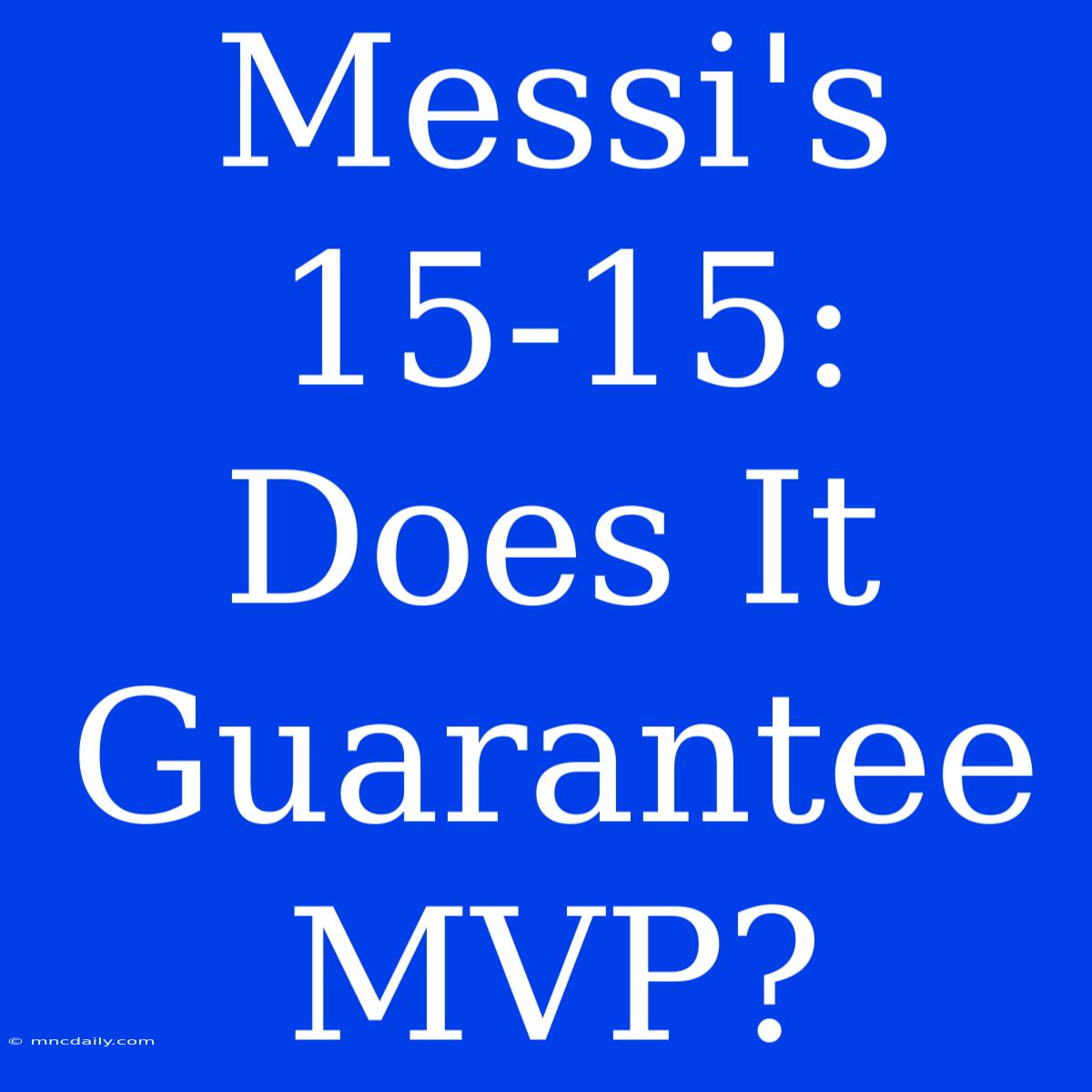 Messi's 15-15: Does It Guarantee MVP?