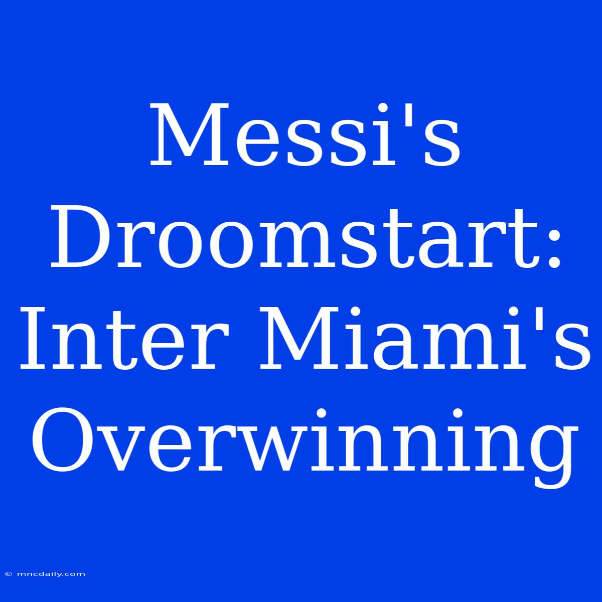 Messi's Droomstart: Inter Miami's Overwinning