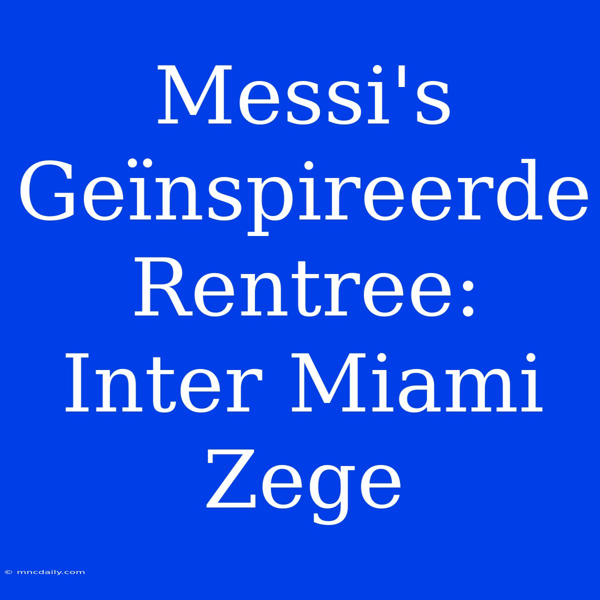 Messi's Geïnspireerde Rentree: Inter Miami Zege