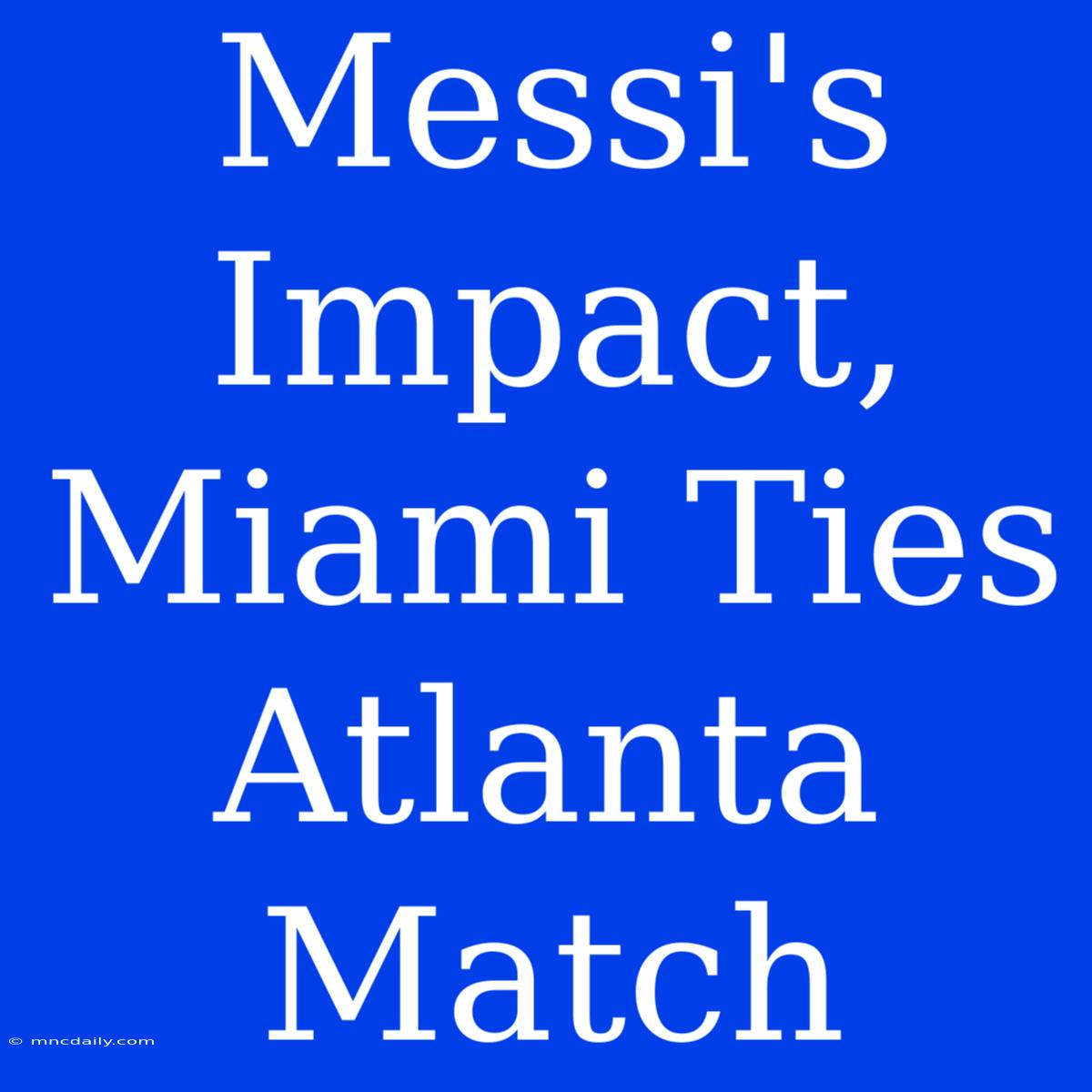 Messi's Impact, Miami Ties Atlanta Match