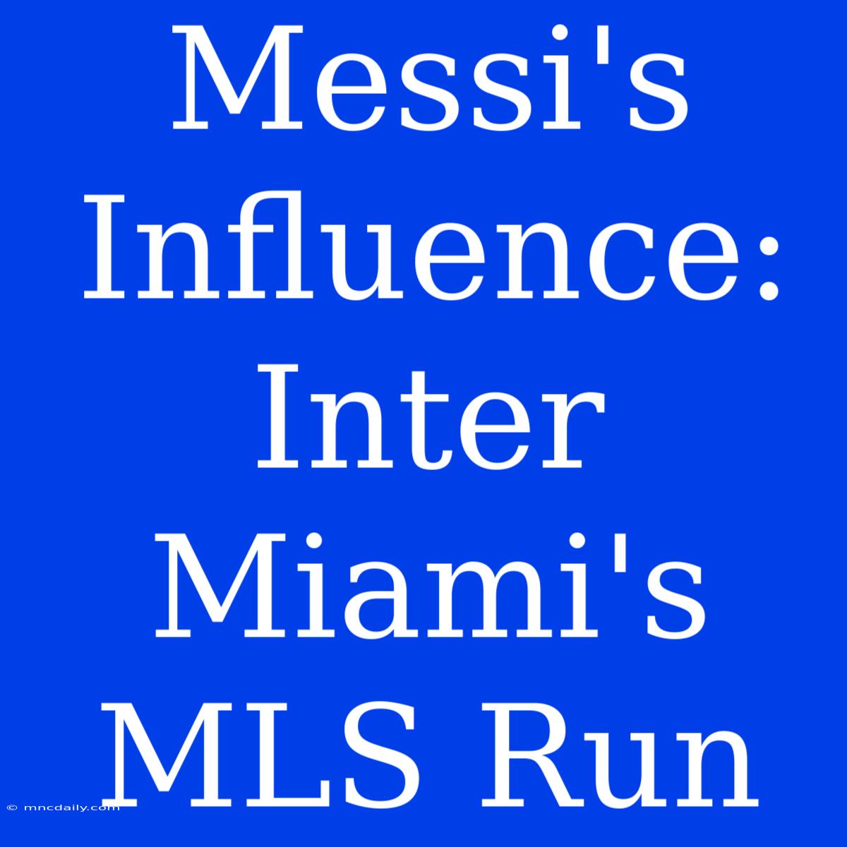 Messi's Influence: Inter Miami's MLS Run 