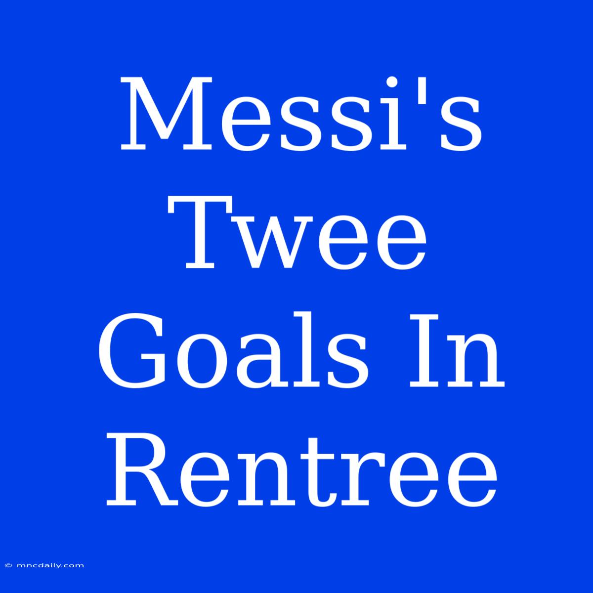 Messi's Twee Goals In Rentree