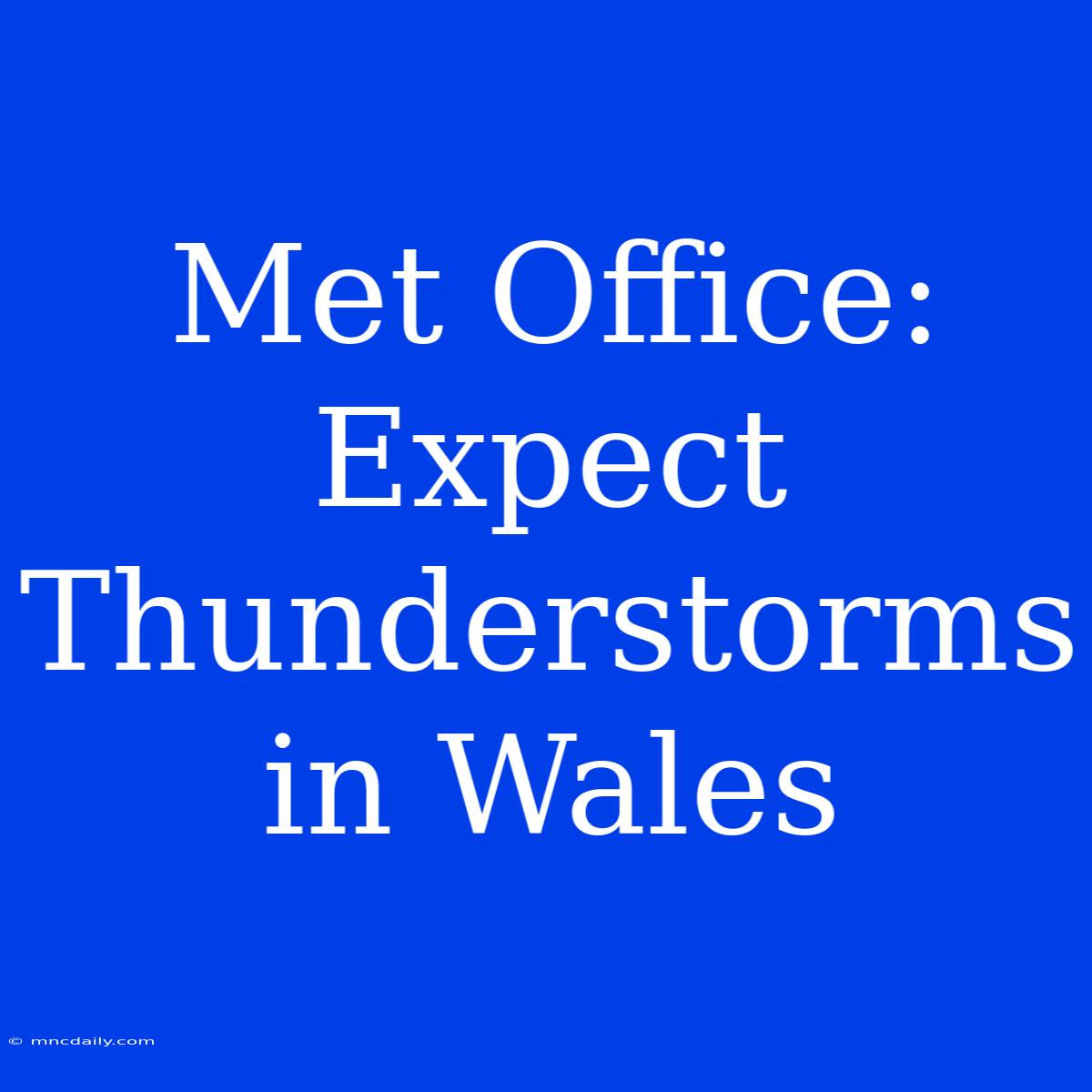 Met Office: Expect Thunderstorms In Wales 