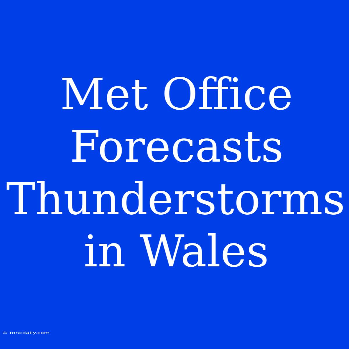 Met Office Forecasts Thunderstorms In Wales