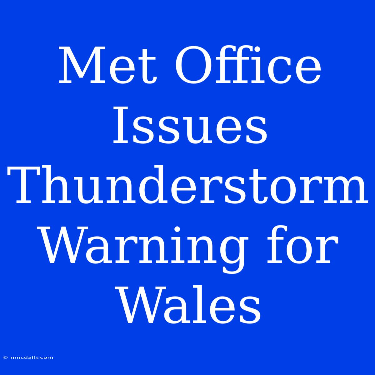 Met Office Issues Thunderstorm Warning For Wales 