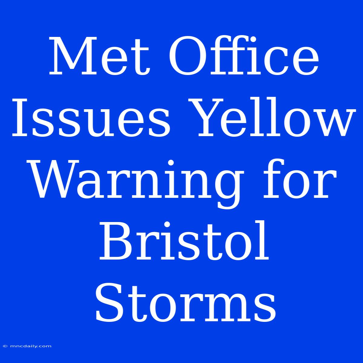 Met Office Issues Yellow Warning For Bristol Storms