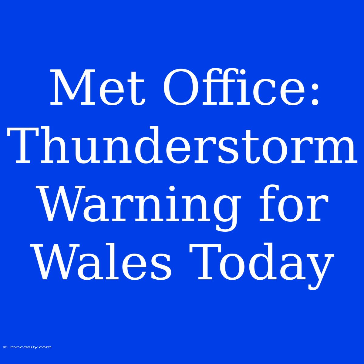 Met Office: Thunderstorm Warning For Wales Today