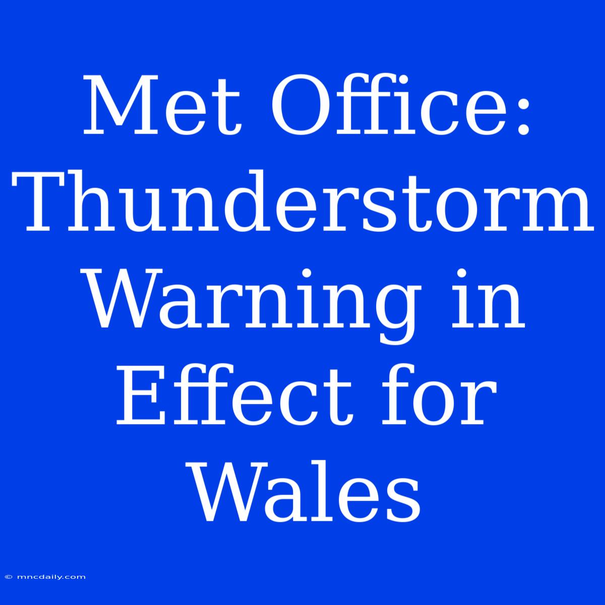 Met Office: Thunderstorm Warning In Effect For Wales