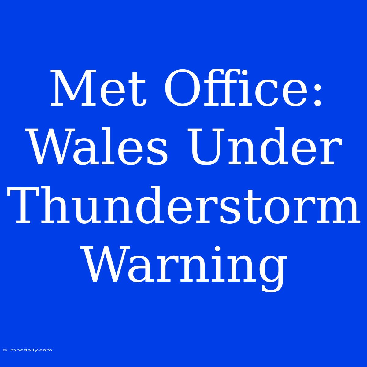 Met Office: Wales Under Thunderstorm Warning