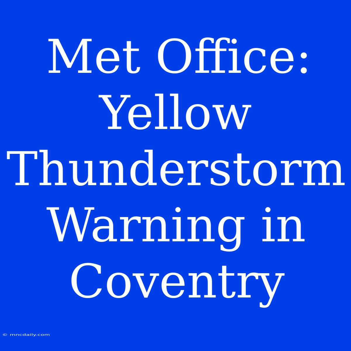 Met Office: Yellow Thunderstorm Warning In Coventry