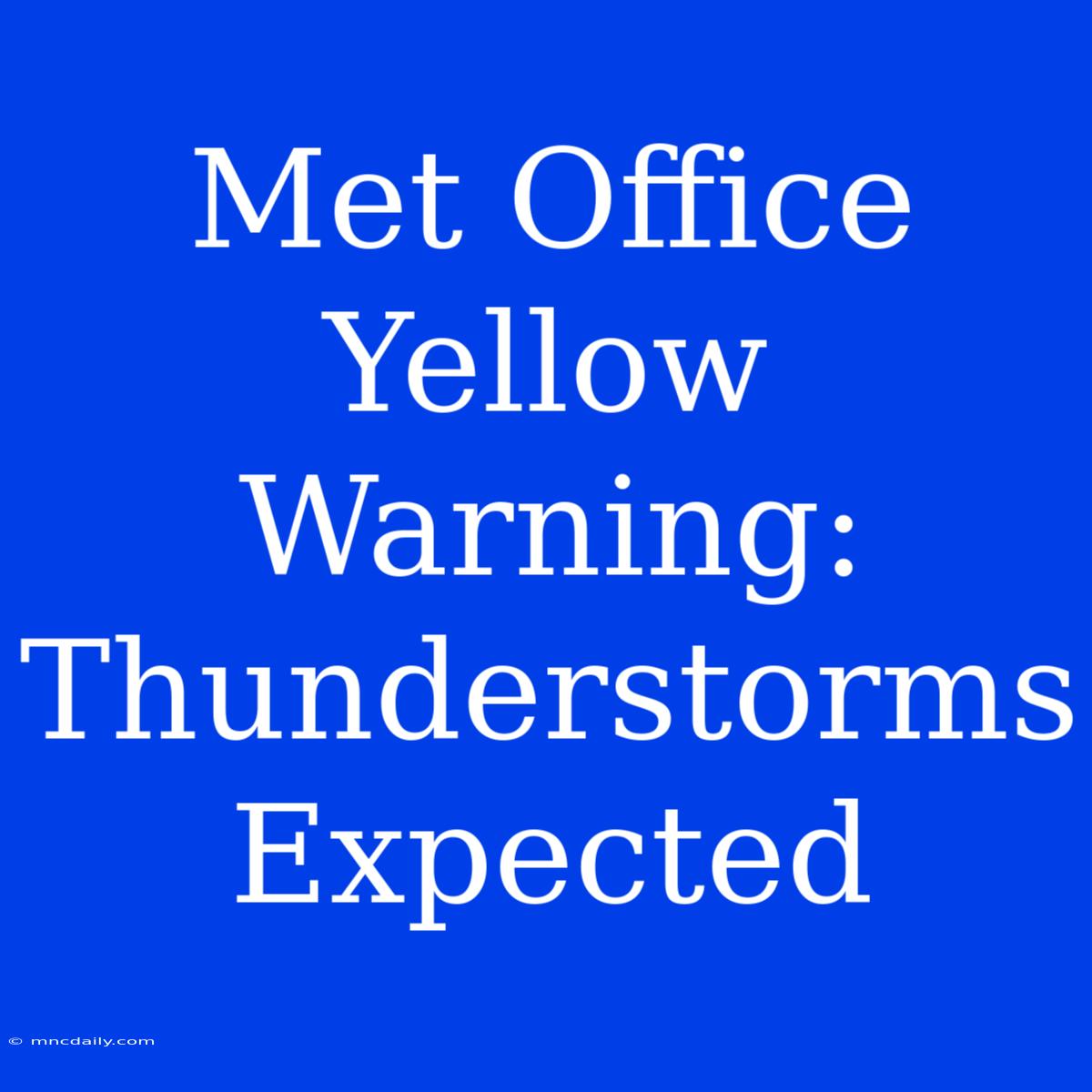 Met Office Yellow Warning: Thunderstorms Expected 