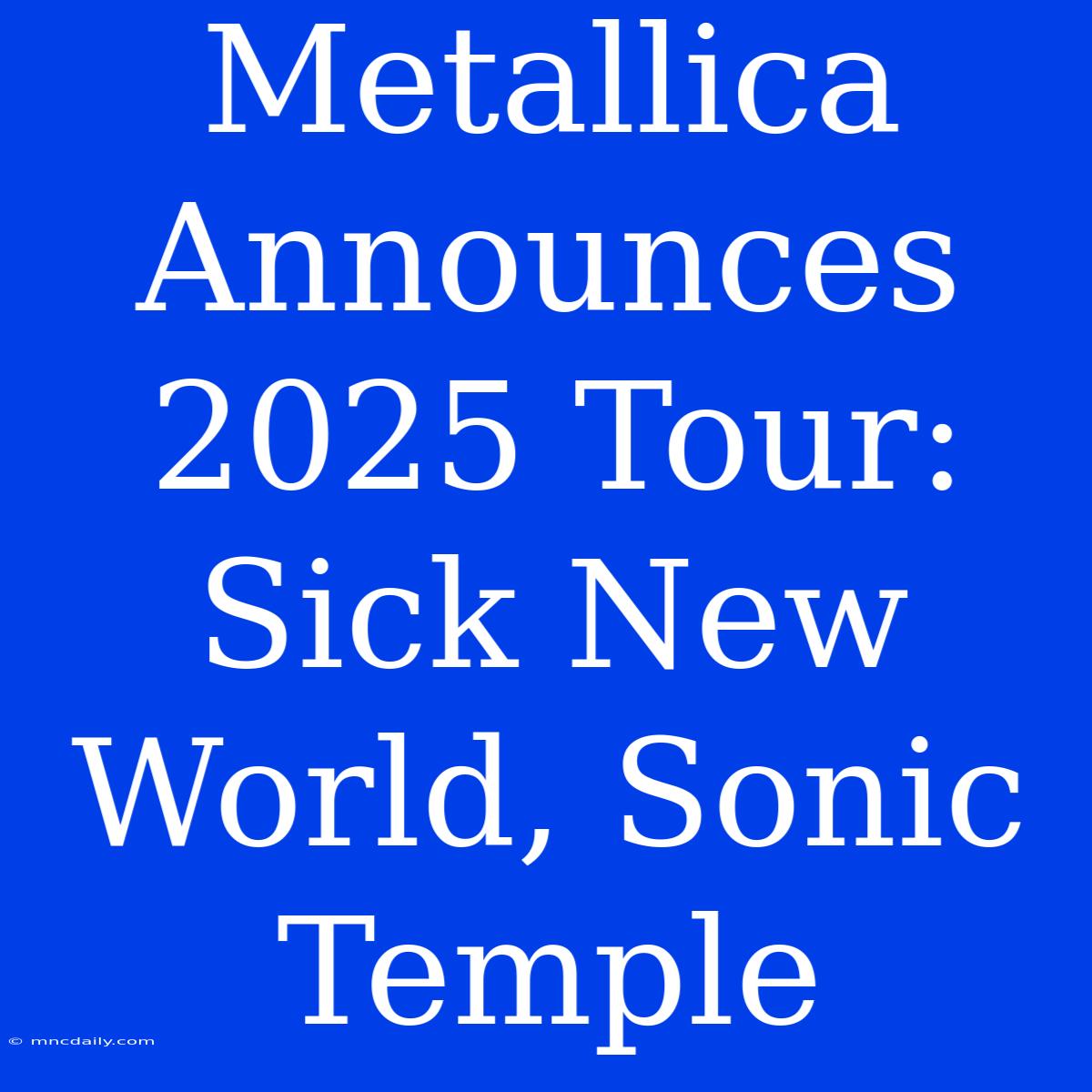 Metallica Announces 2025 Tour: Sick New World, Sonic Temple