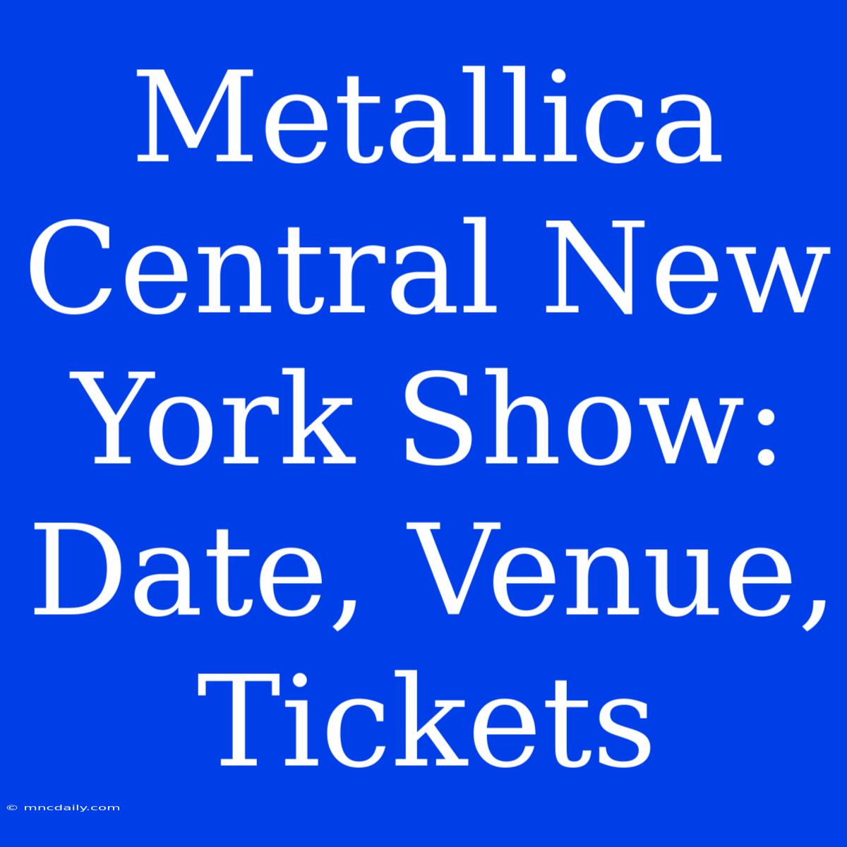 Metallica Central New York Show: Date, Venue, Tickets