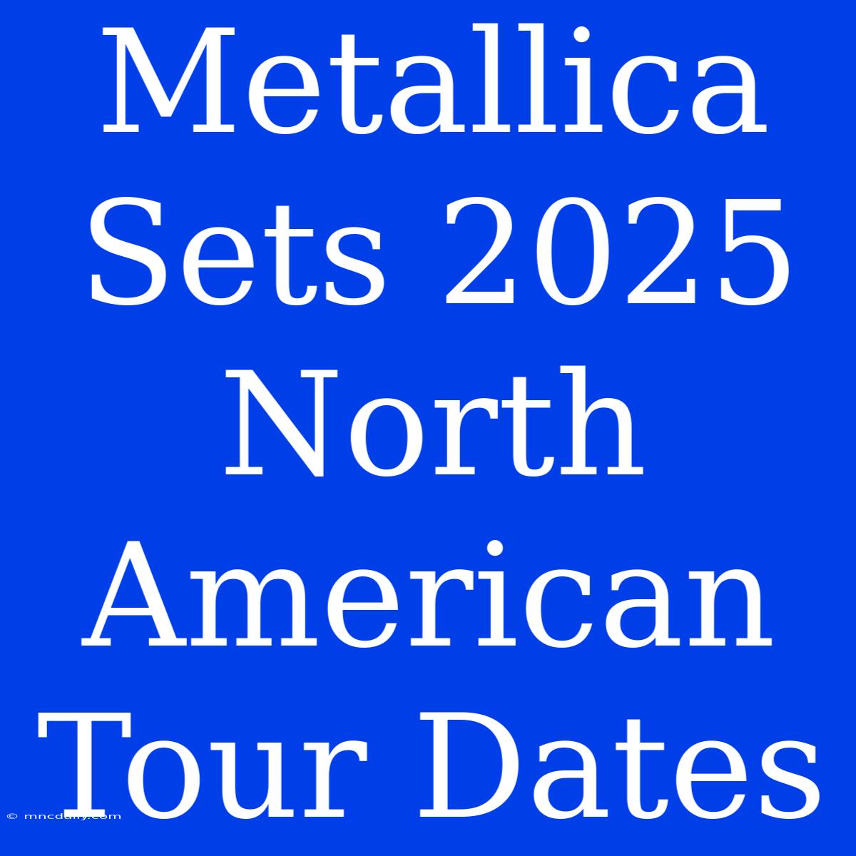 Metallica Sets 2025 North American Tour Dates