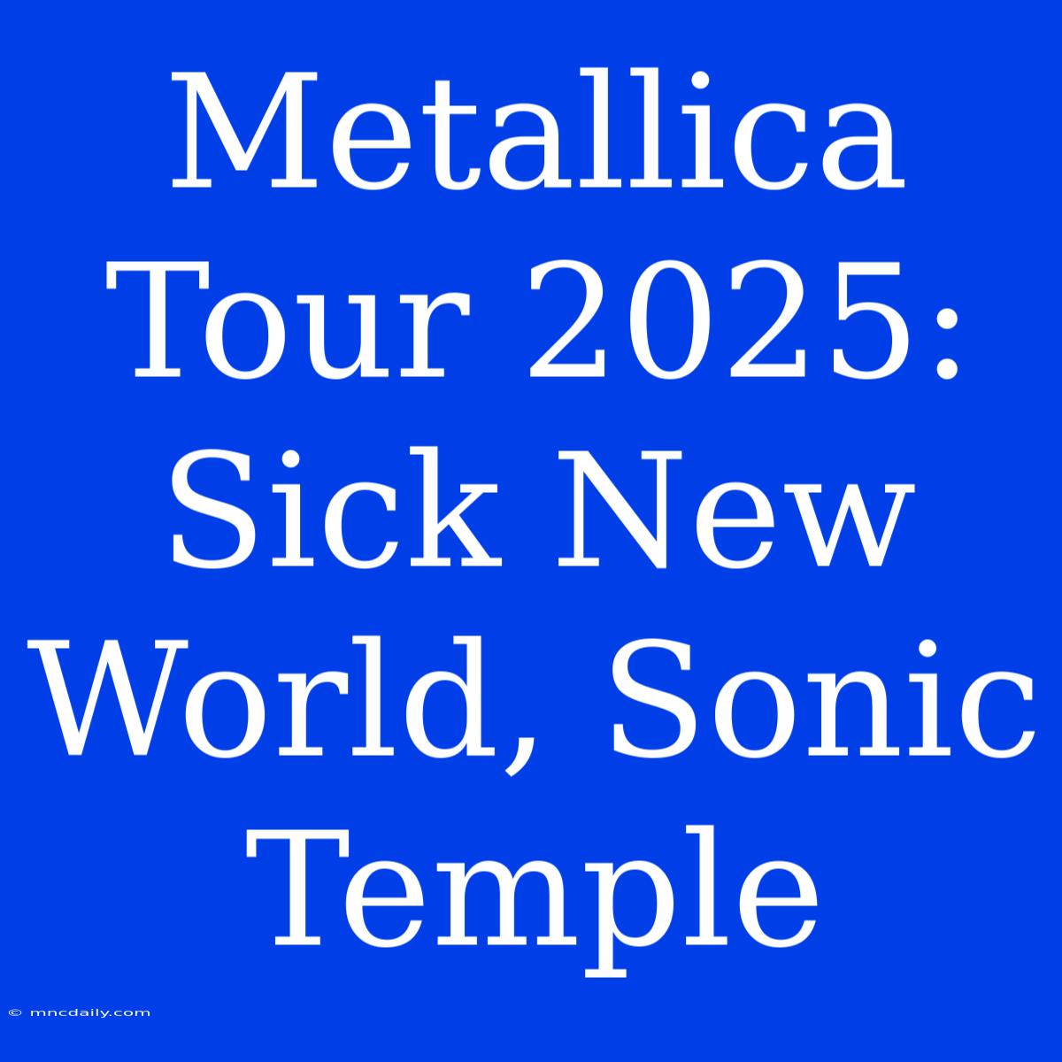 Metallica Tour 2025: Sick New World, Sonic Temple