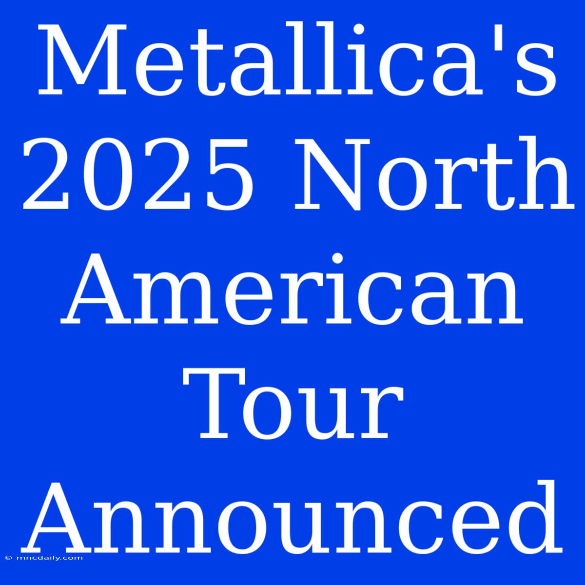 Metallica's 2025 North American Tour Announced