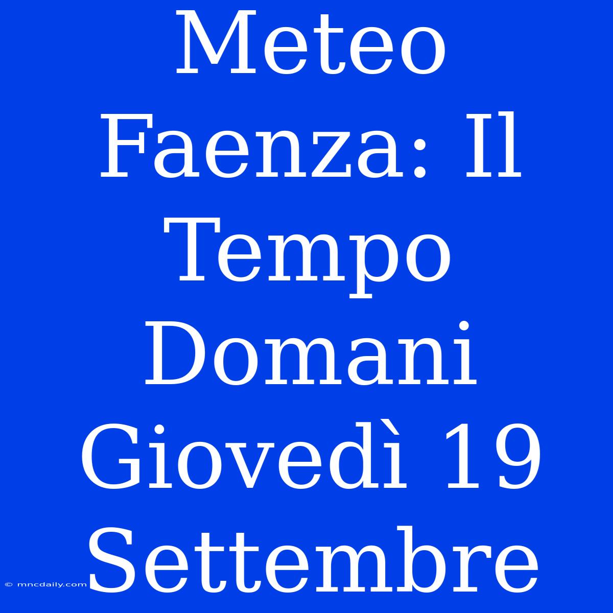 Meteo Faenza: Il Tempo Domani Giovedì 19 Settembre