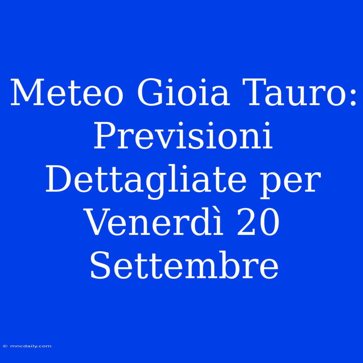 Meteo Gioia Tauro: Previsioni Dettagliate Per Venerdì 20 Settembre