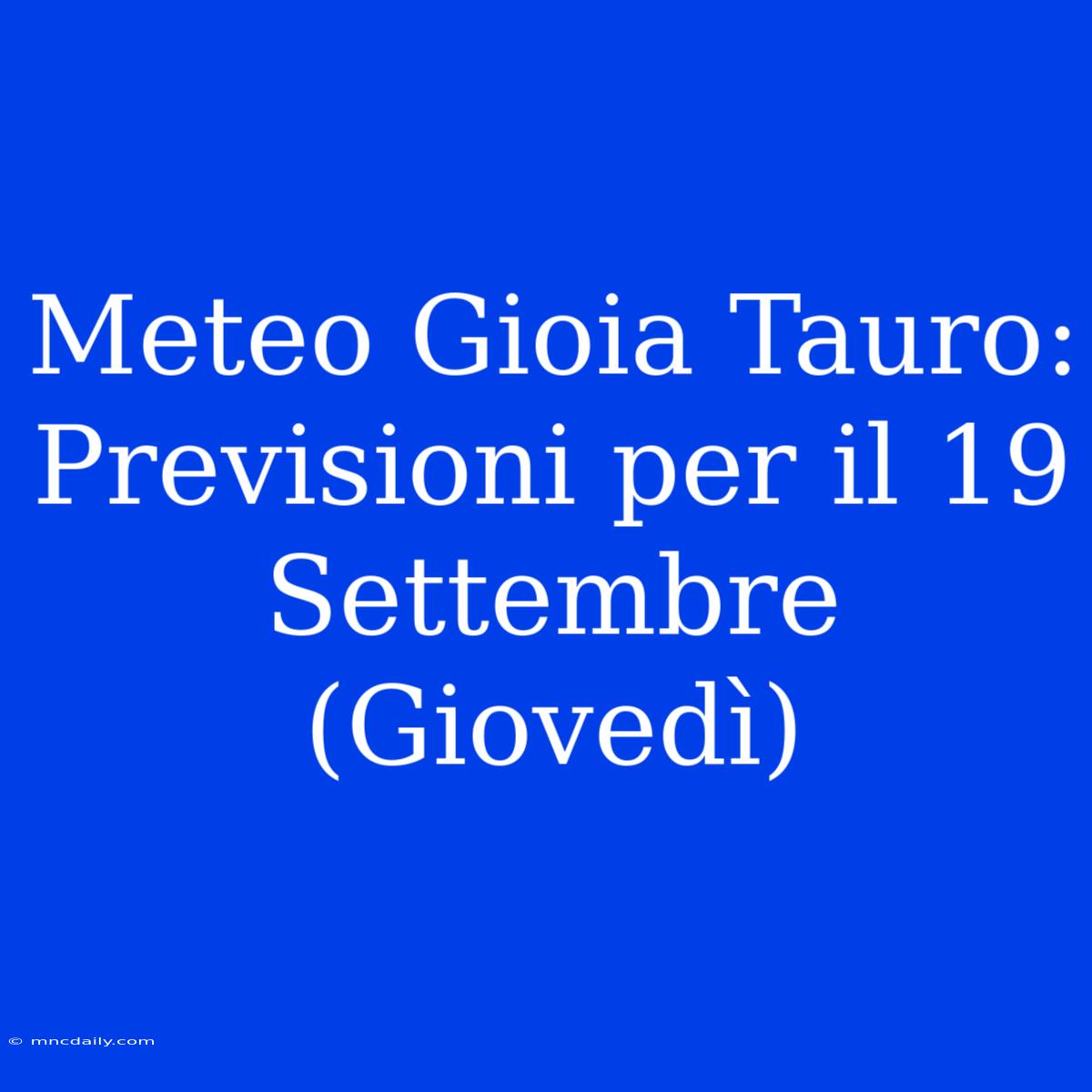 Meteo Gioia Tauro: Previsioni Per Il 19 Settembre (Giovedì)