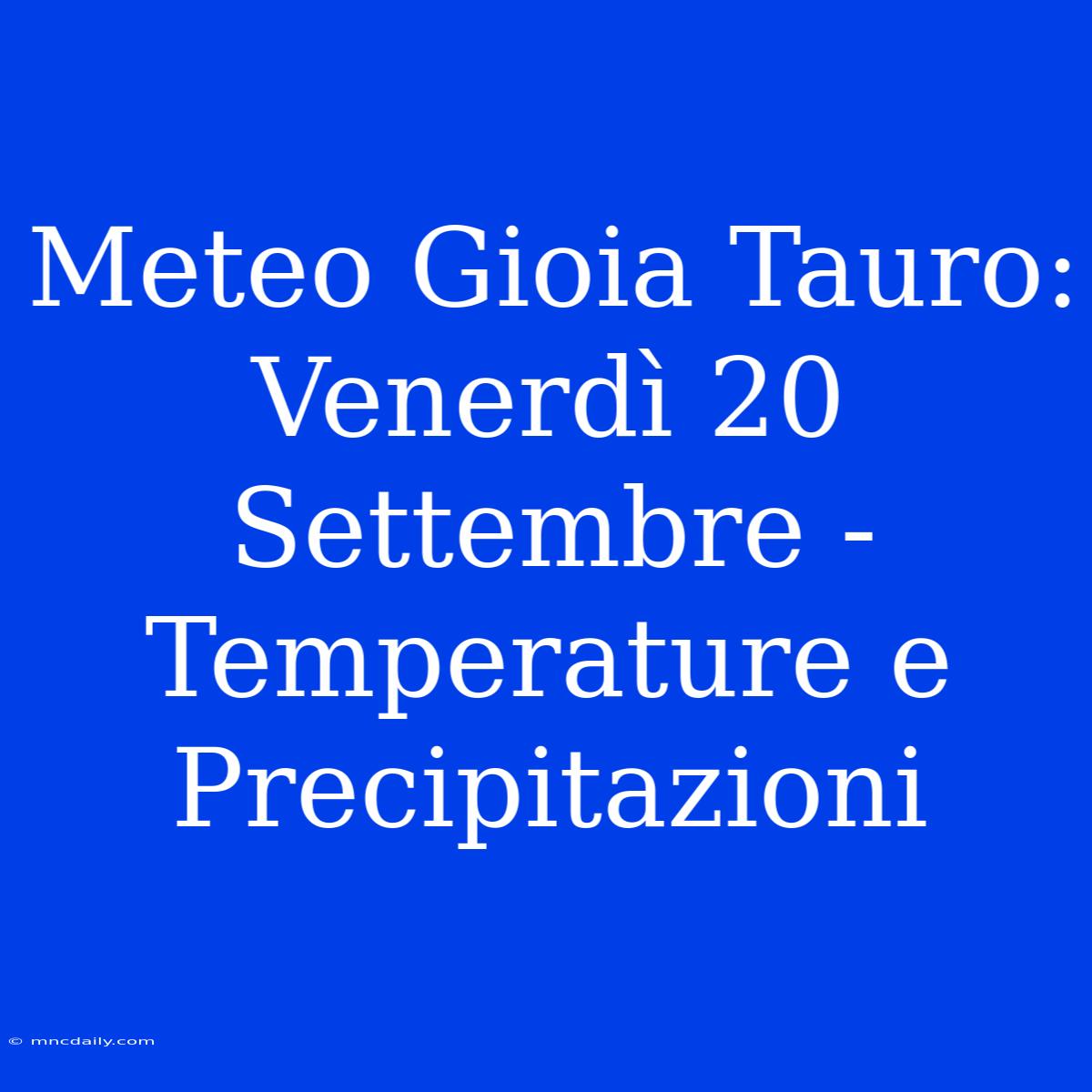 Meteo Gioia Tauro: Venerdì 20 Settembre - Temperature E Precipitazioni