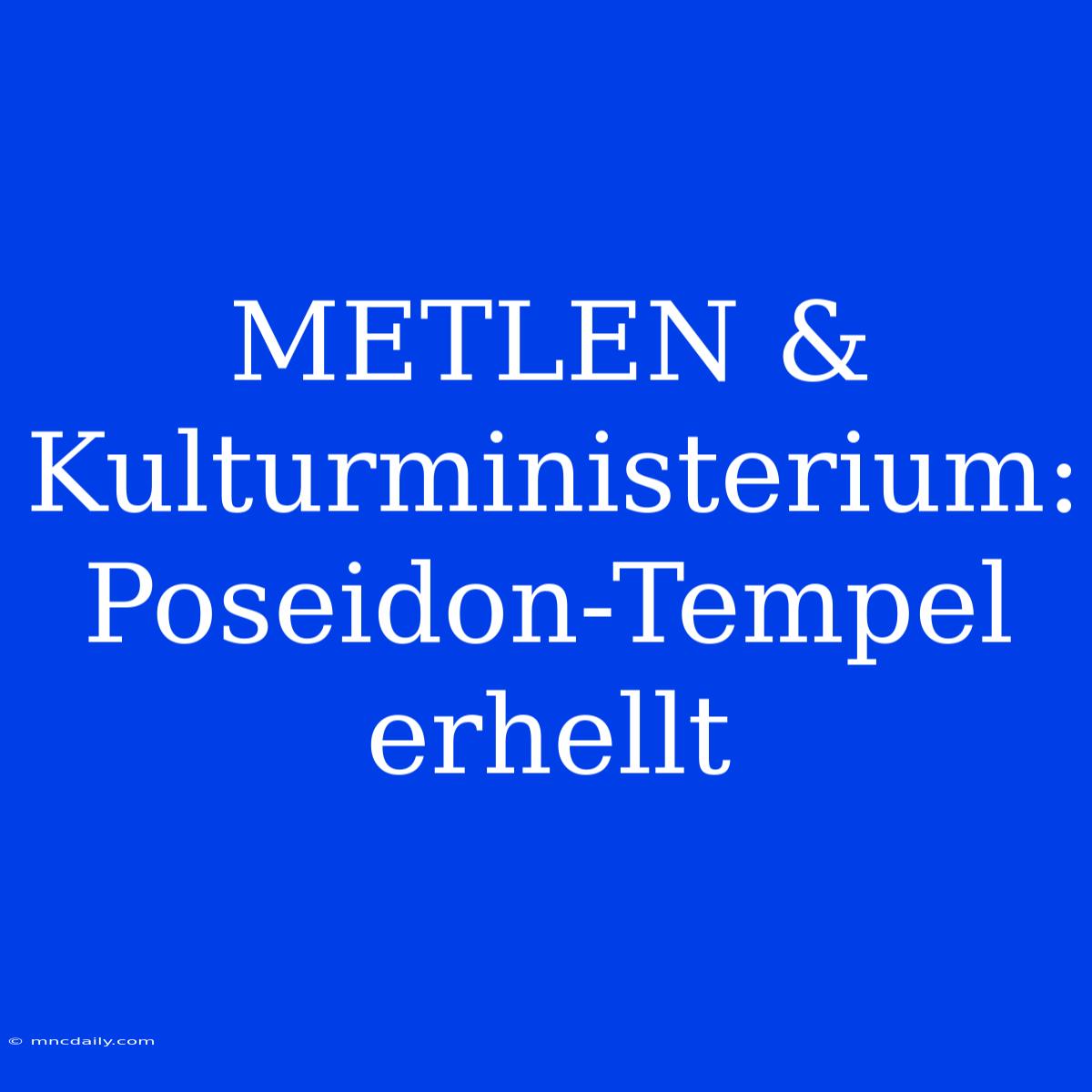 METLEN & Kulturministerium: Poseidon-Tempel Erhellt