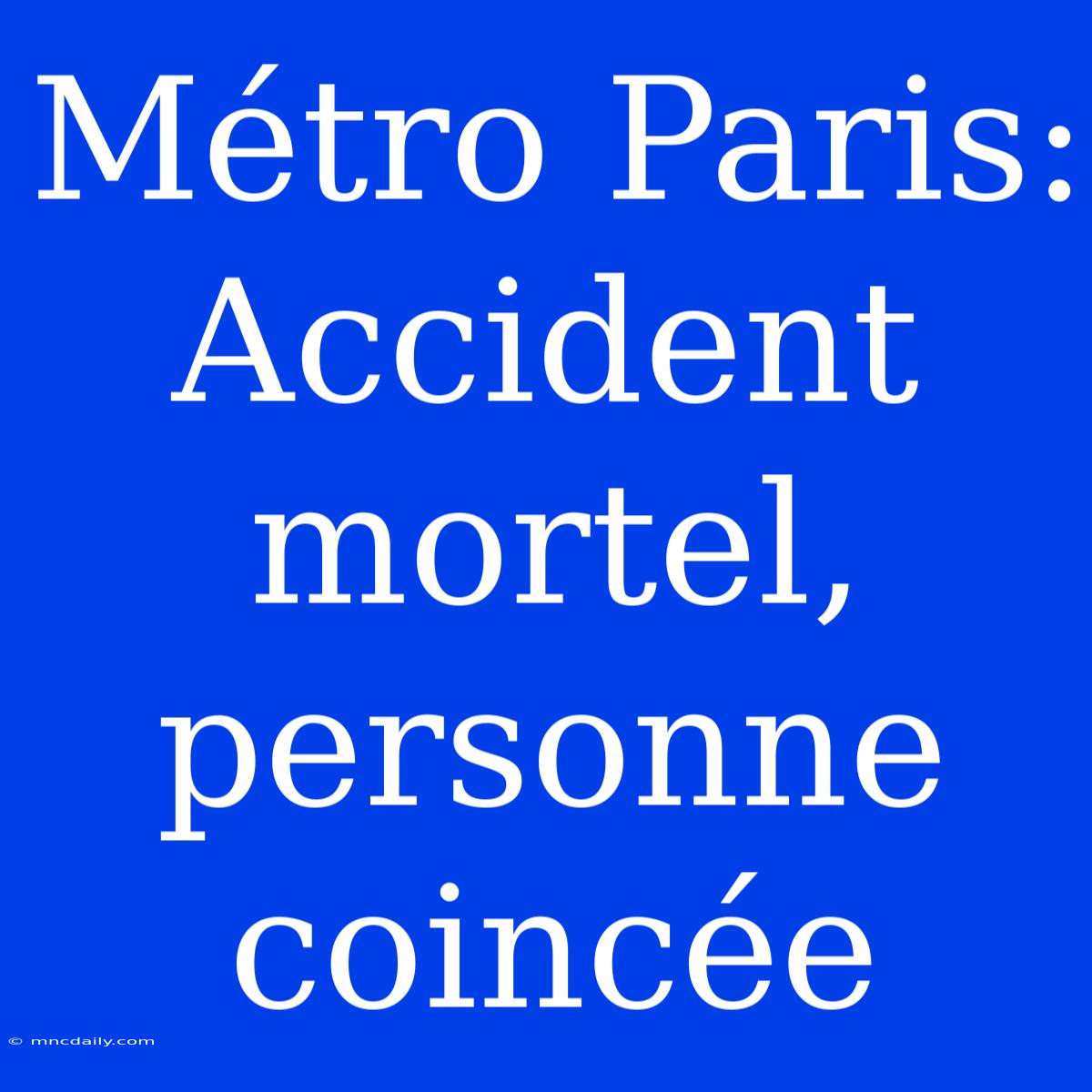 Métro Paris: Accident Mortel, Personne Coincée