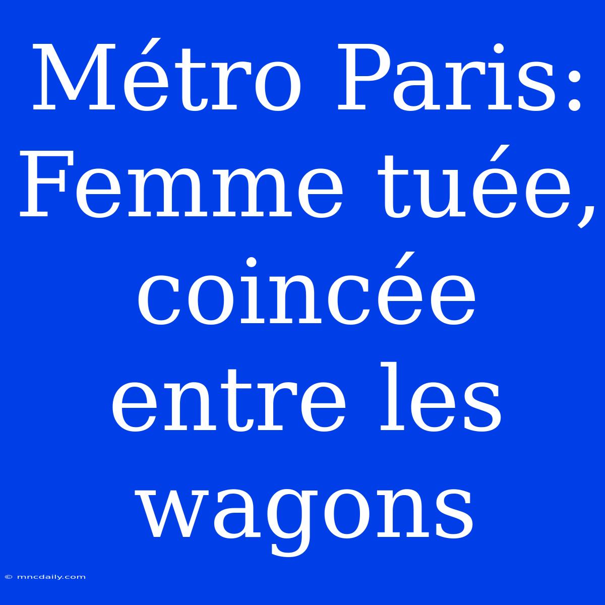 Métro Paris: Femme Tuée, Coincée Entre Les Wagons