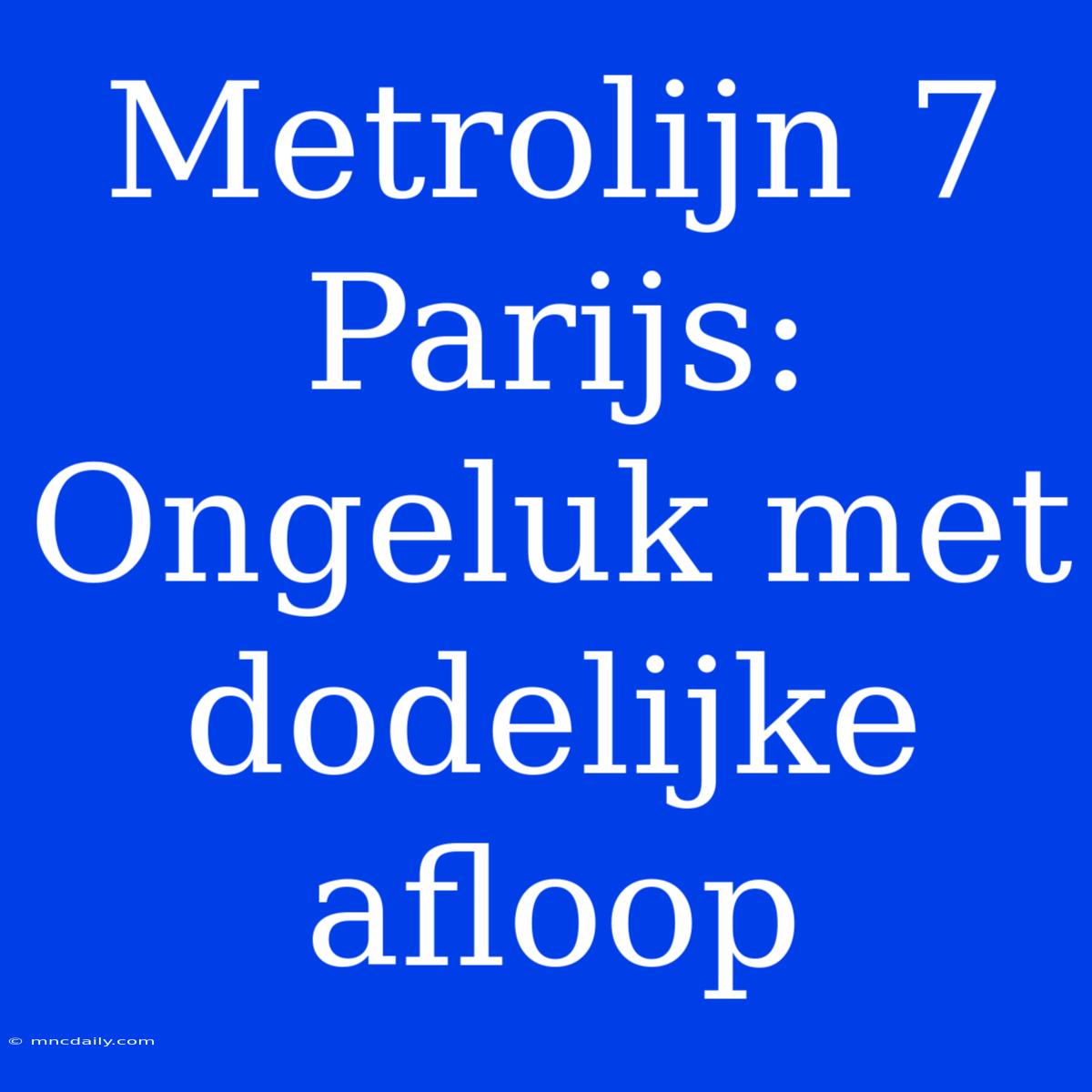 Metrolijn 7 Parijs: Ongeluk Met Dodelijke Afloop