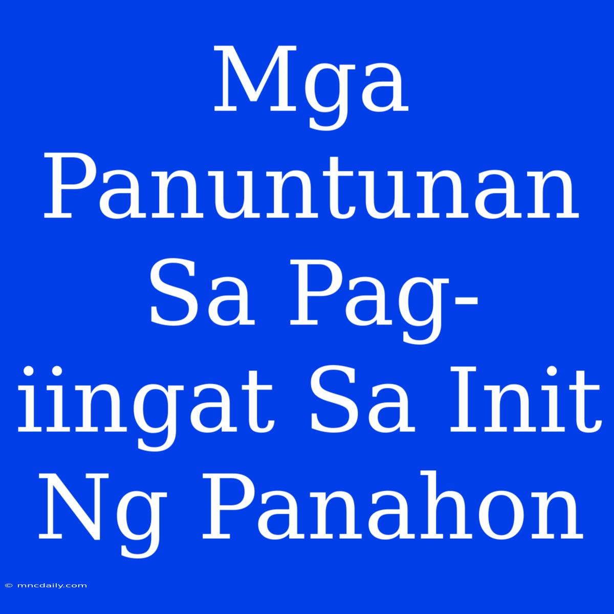 Mga Panuntunan Sa Pag-iingat Sa Init Ng Panahon