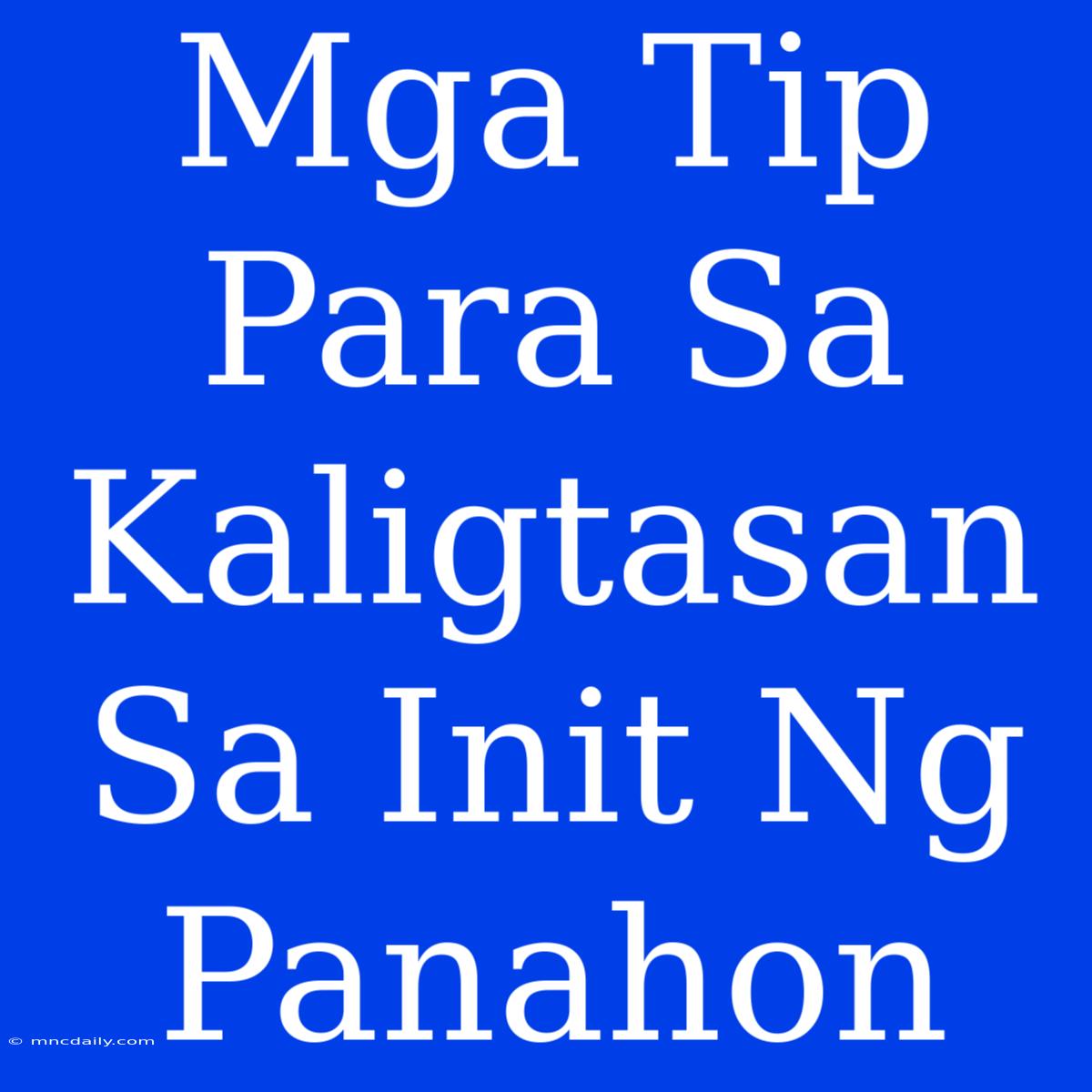 Mga Tip Para Sa Kaligtasan Sa Init Ng Panahon