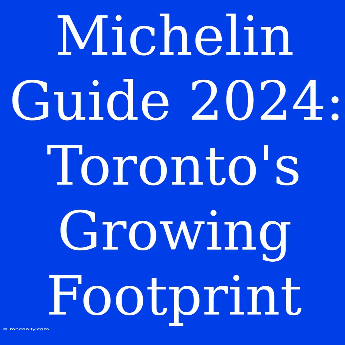 Michelin Guide 2024: Toronto's Growing Footprint 