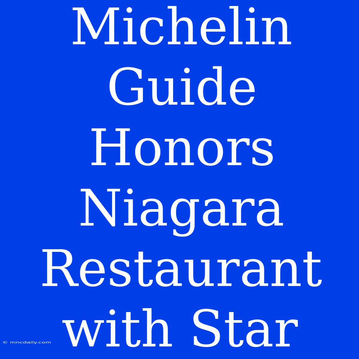 Michelin Guide Honors Niagara Restaurant With Star