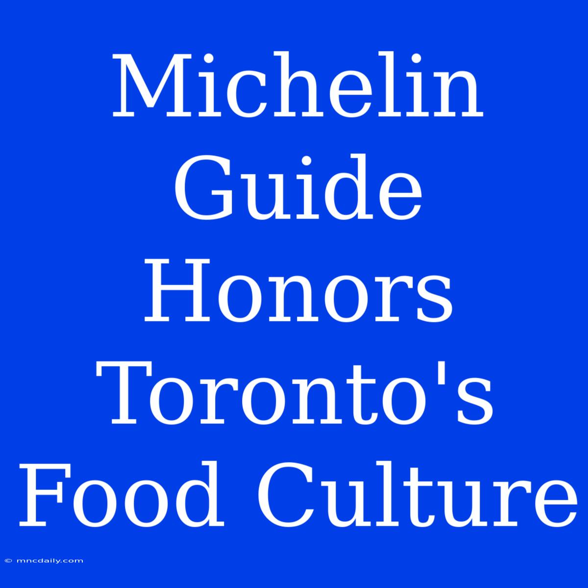 Michelin Guide Honors Toronto's Food Culture