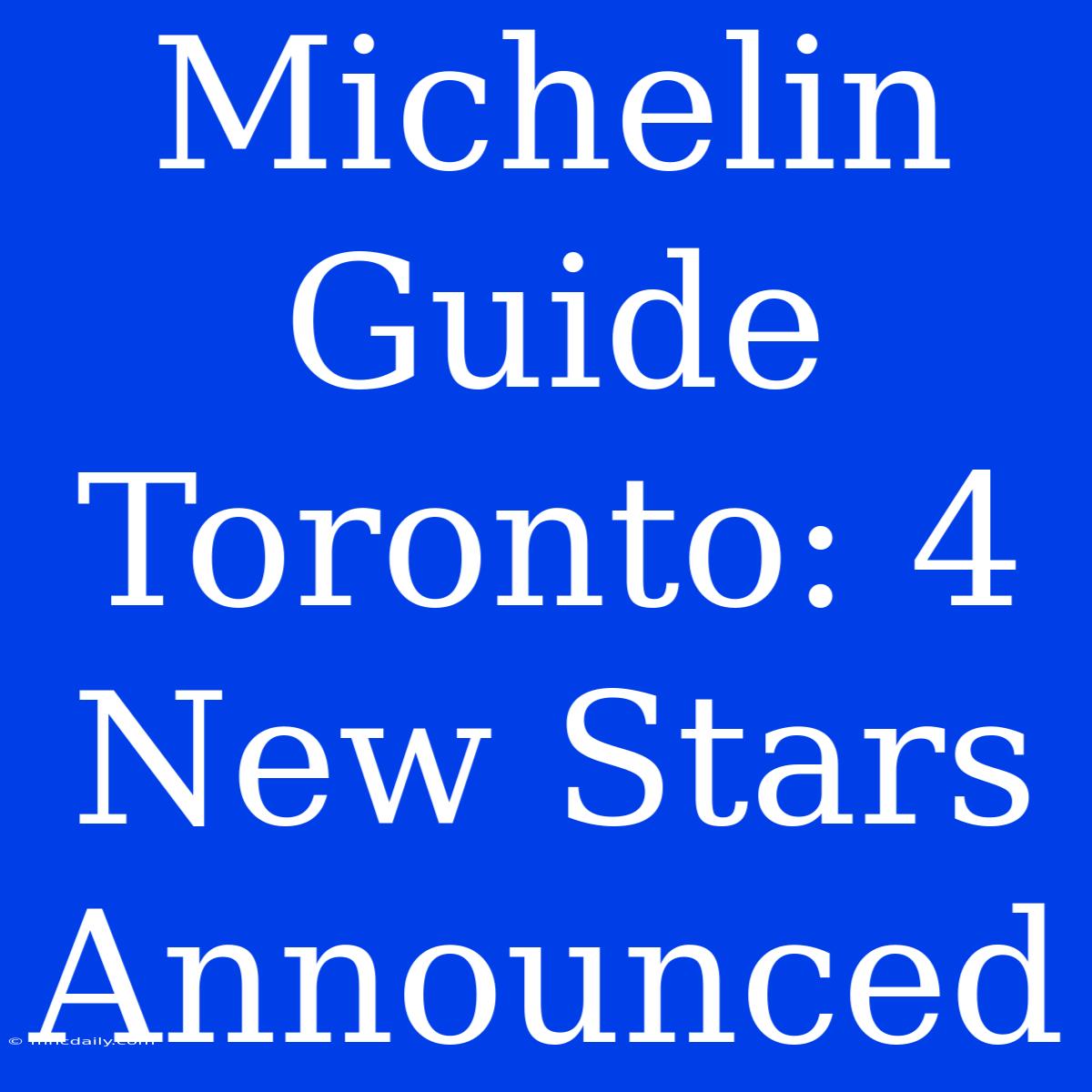 Michelin Guide Toronto: 4 New Stars Announced