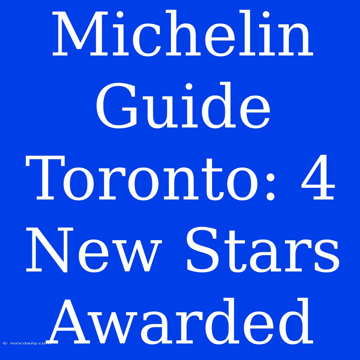 Michelin Guide Toronto: 4 New Stars Awarded