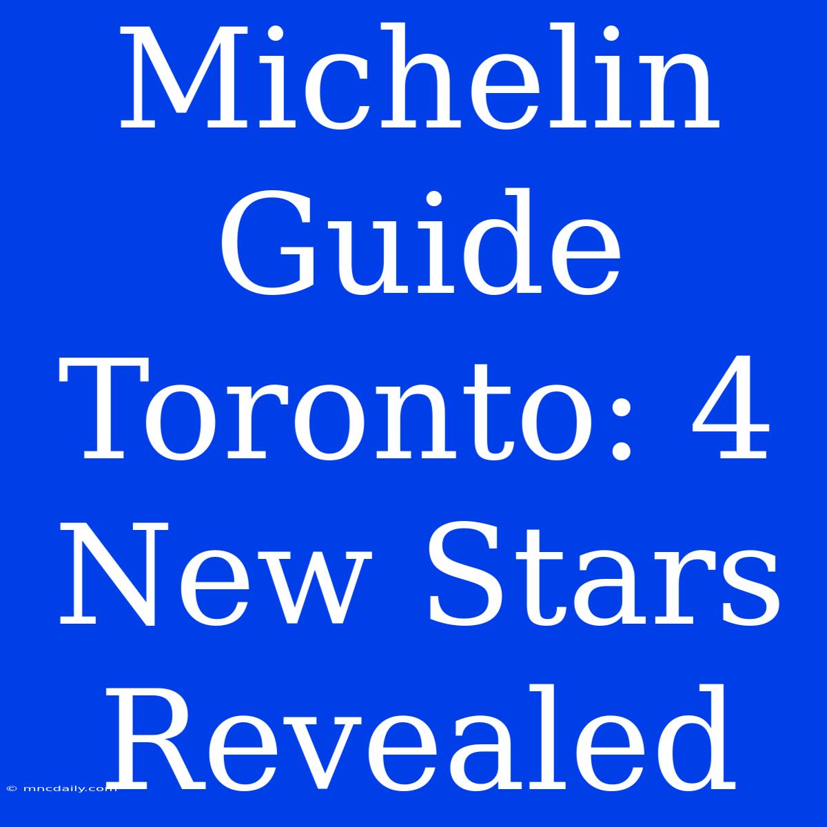 Michelin Guide Toronto: 4 New Stars Revealed