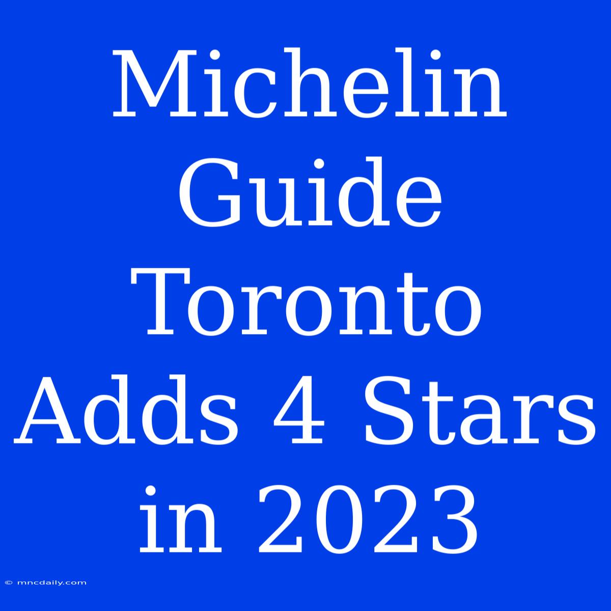 Michelin Guide Toronto Adds 4 Stars In 2023