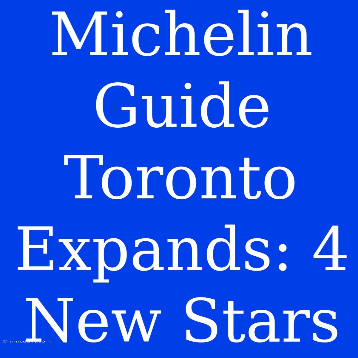 Michelin Guide Toronto Expands: 4 New Stars