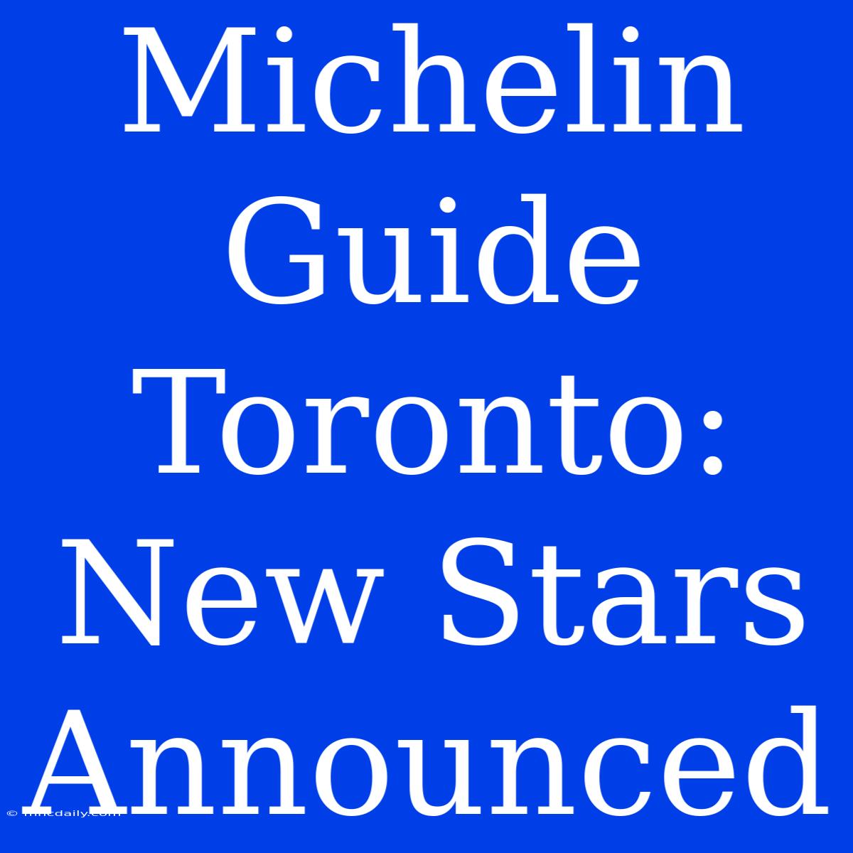 Michelin Guide Toronto: New Stars Announced