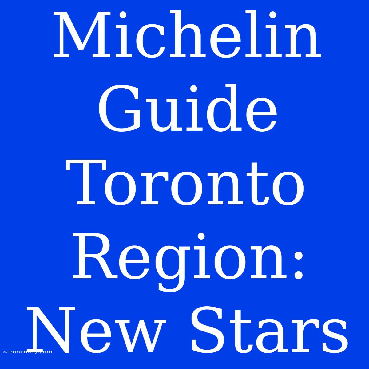 Michelin Guide Toronto Region: New Stars 