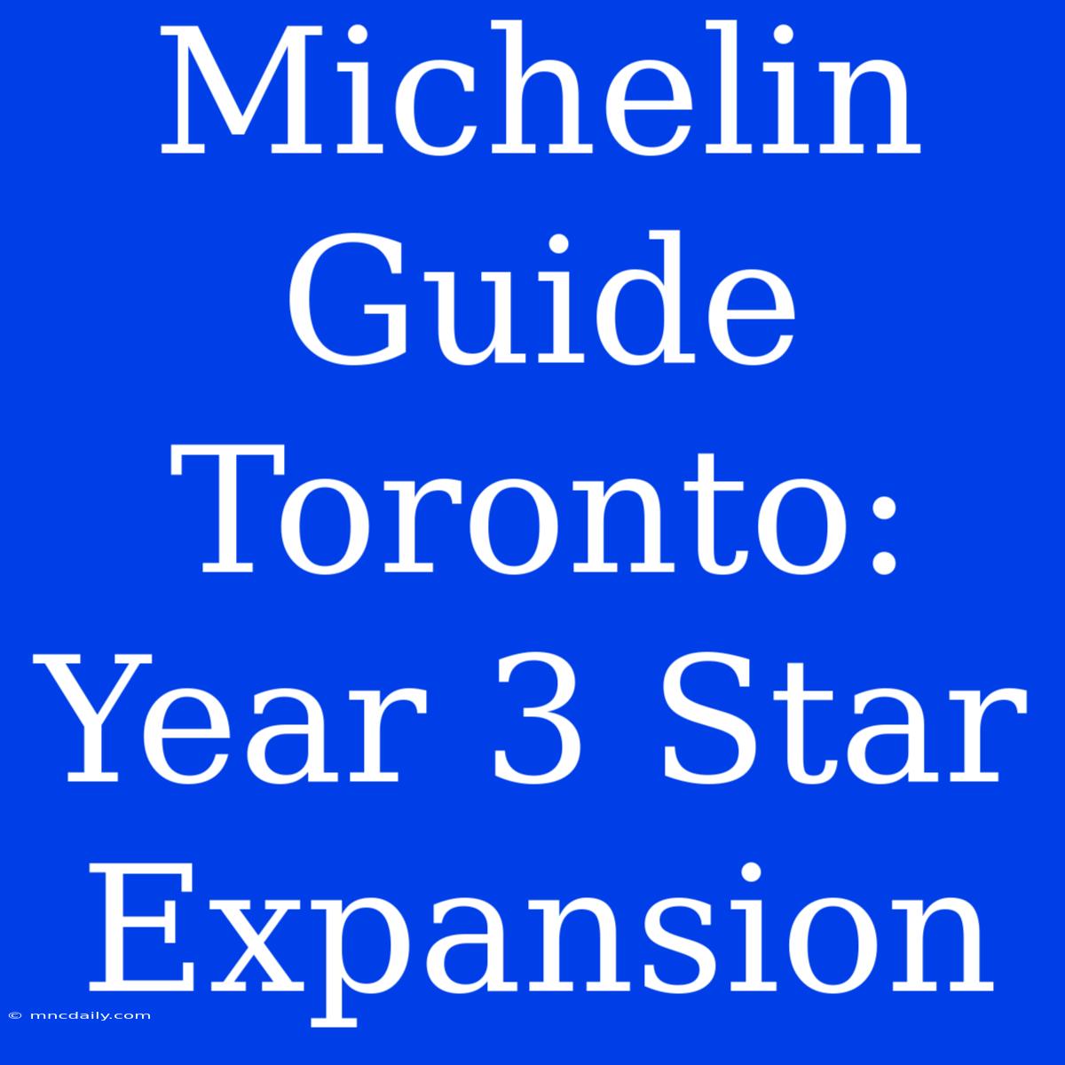 Michelin Guide Toronto: Year 3 Star Expansion 