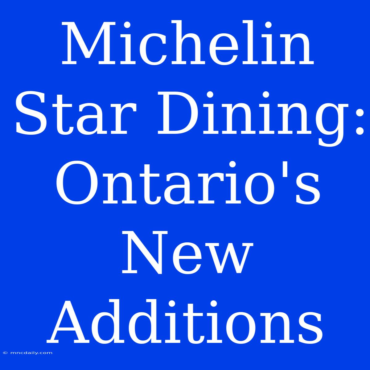 Michelin Star Dining: Ontario's New Additions 