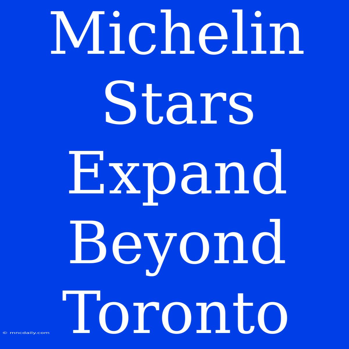 Michelin Stars Expand Beyond Toronto