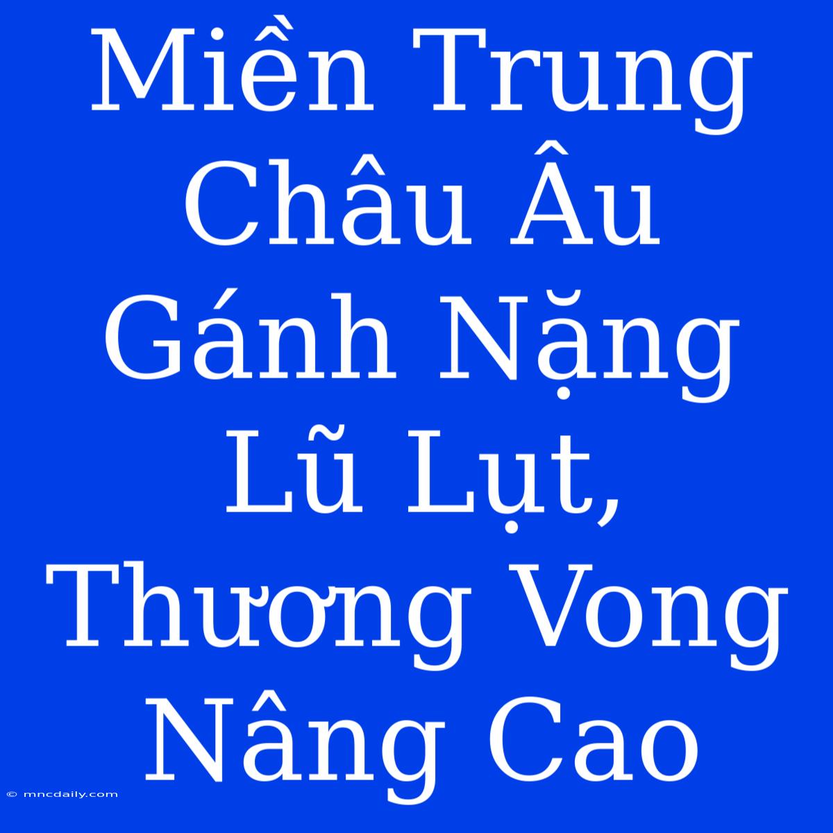 Miền Trung Châu Âu Gánh Nặng Lũ Lụt, Thương Vong Nâng Cao