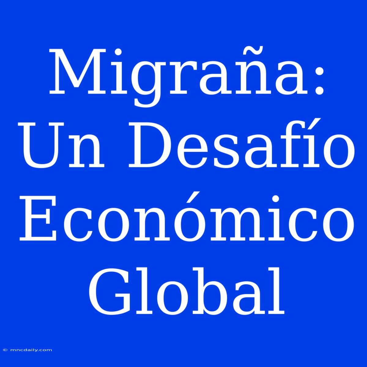 Migraña: Un Desafío Económico Global