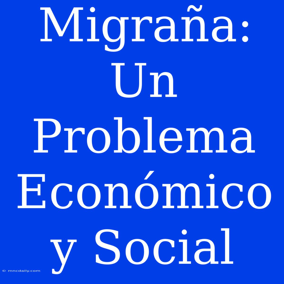 Migraña: Un Problema Económico Y Social