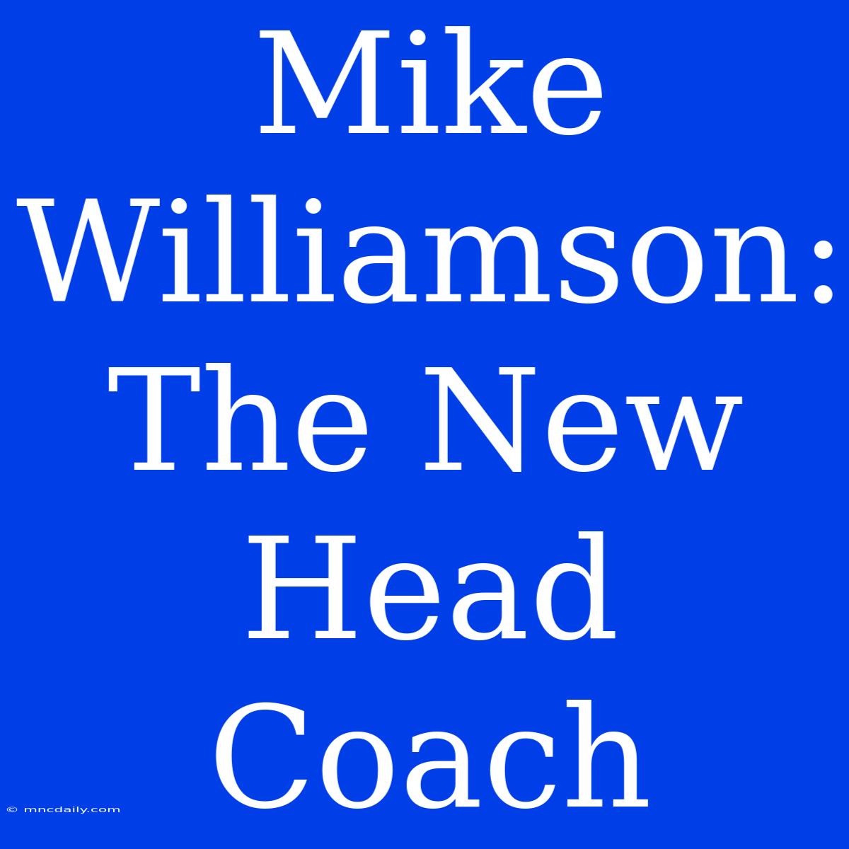 Mike Williamson: The New Head Coach