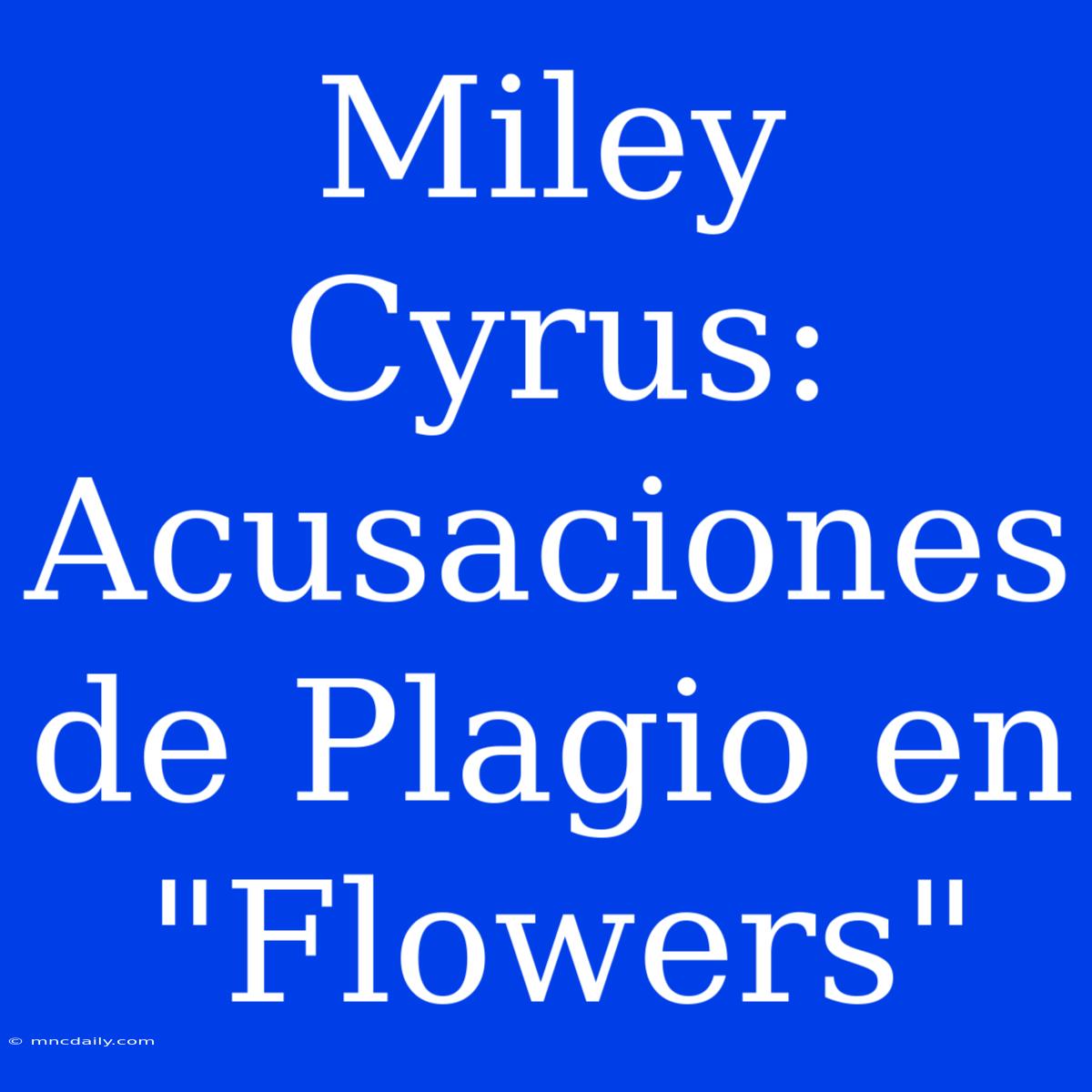 Miley Cyrus: Acusaciones De Plagio En 